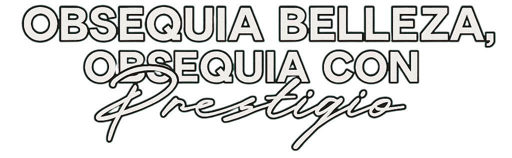 Obsequia belleza, obsequia con Prestigio